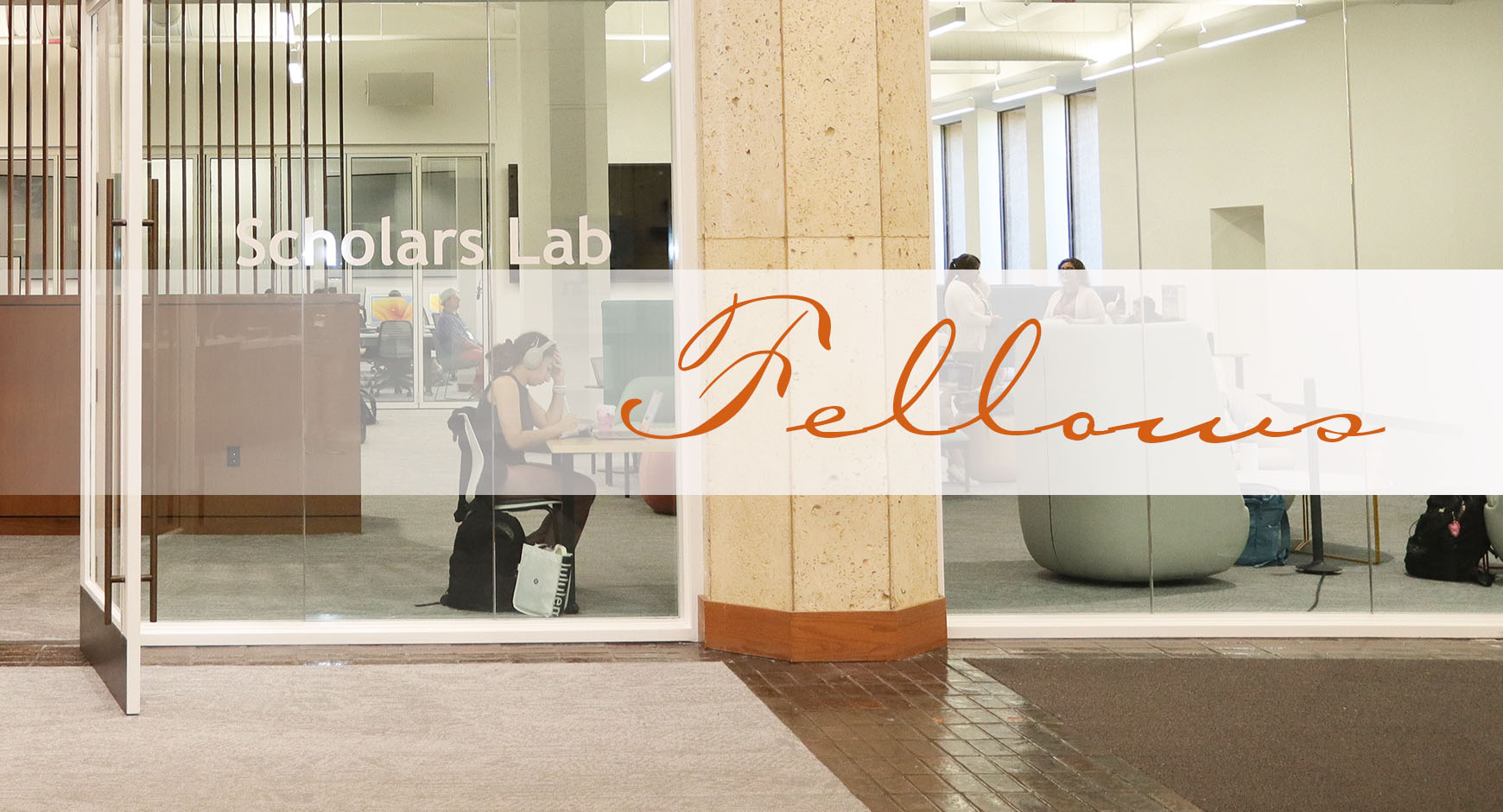 Graphic with background of woman studying in Scholars Lab and "Fellows" text overlayed in Texas Orange