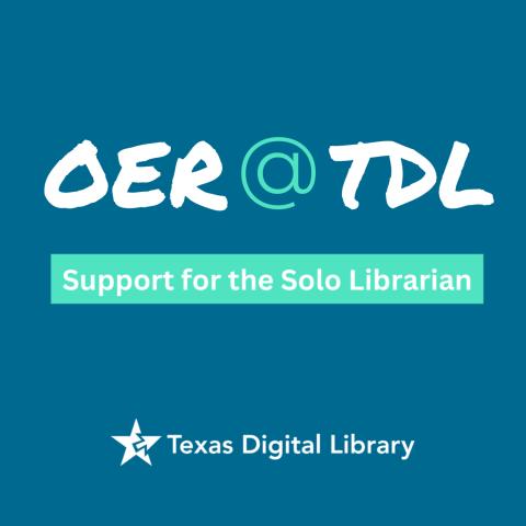 OER @ TDL: Support for the Solo Librarian | University of Texas ...