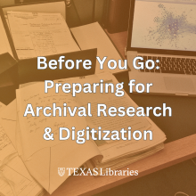 UT Libraries Before You Go Preparing for Archival Research and Digitization