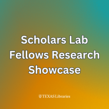Title slide reading ‘Scholars Lab Fellows Research Showcase’ on a green-to-gold gradient background with the Texas Libraries logo at the bottom.