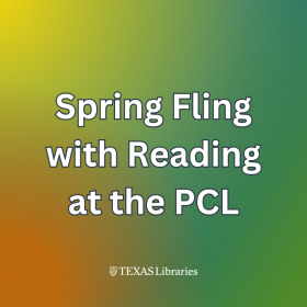 Square graphic with a green, yellow, and orange gradient background displaying the text ‘Spring Fling with Reading at the PCL’ and the Texas Libraries logo.