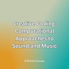 Square promotional graphic with a soft gradient background blending teal, green, and golden yellow. Large centered white text with a dark outline reads, “Creative Coding: Computational Approaches to Sound and Music.” The Texas Libraries logo appears in white at the bottom center.