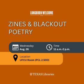 Promotional graphic for Longhorn Welcome 2026 with a burnt-orange background. Large white text reads “Zines & Blackout Poetry.” Event details are displayed with calendar, clock, and location icons: Wednesday, August 26, 11 a.m.–2 p.m., UFCU Room (PCL 2.500). The date and time appear in a dark gray banner, while the location is shown in an orange banner beneath it. The Texas Libraries logo is centered at the bottom of the graphic.