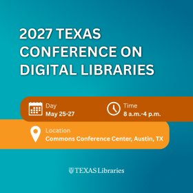 Graphic promoting the 2027 Texas Conference on Digital Libraries. White text on a blue gradient background reads “2027 Texas Conference on Digital Libraries.” Event details appear in orange banners with calendar, clock, and location icons: May 25–27, 8 a.m.–4 p.m., Commons Conference Center, Austin, TX. Texas Libraries logo appears at the bottom.