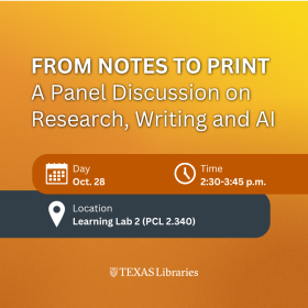 Promotional graphic for a Texas Libraries event titled “From Notes to Print: A Panel Discussion on Research, Writing and AI.” The design features a yellow-to-orange gradient background with large white text. Event details are displayed in icon-labeled boxes: Day: Oct. 28, Time: 2:30-3:45 p.m., and Location: Learning Lab 2 (PCL 2.340). The Texas Libraries logo appears at the bottom center.